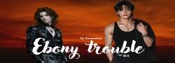 Ebony trouble (One-Shot)