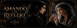 Amando a mi reflejo (Long-Fic)