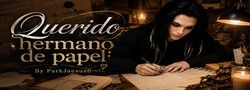 Querido hermano de papel (Long-Fic)